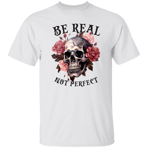 Be Real Not Perfect T-Shirt