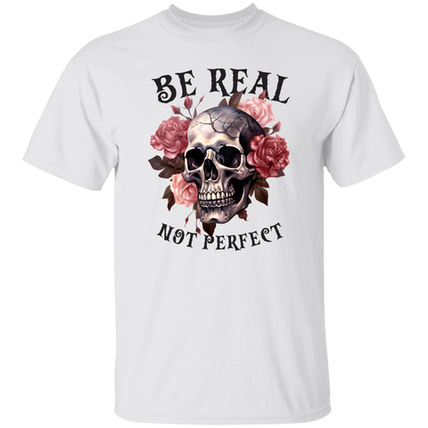 Be Real Not Perfect T-Shirt