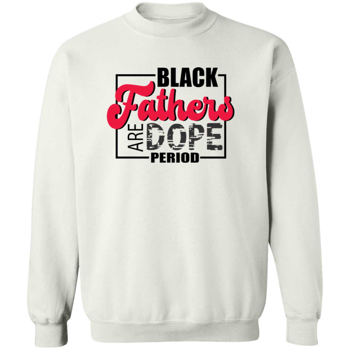 Black Fathers are Dope Sweatshirt
