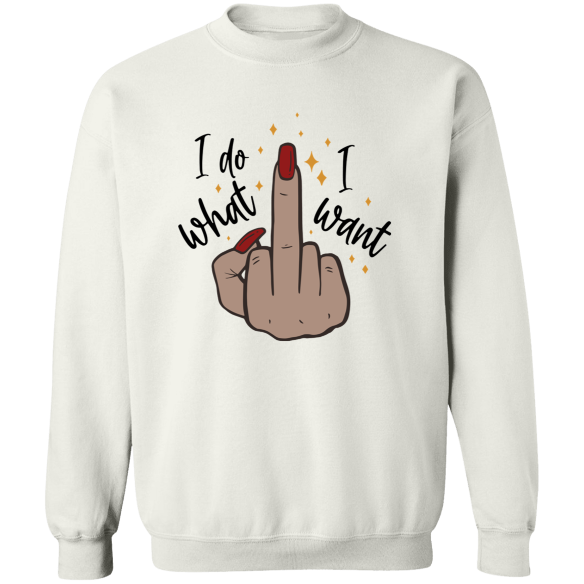 I do What I Want Sweatshirt