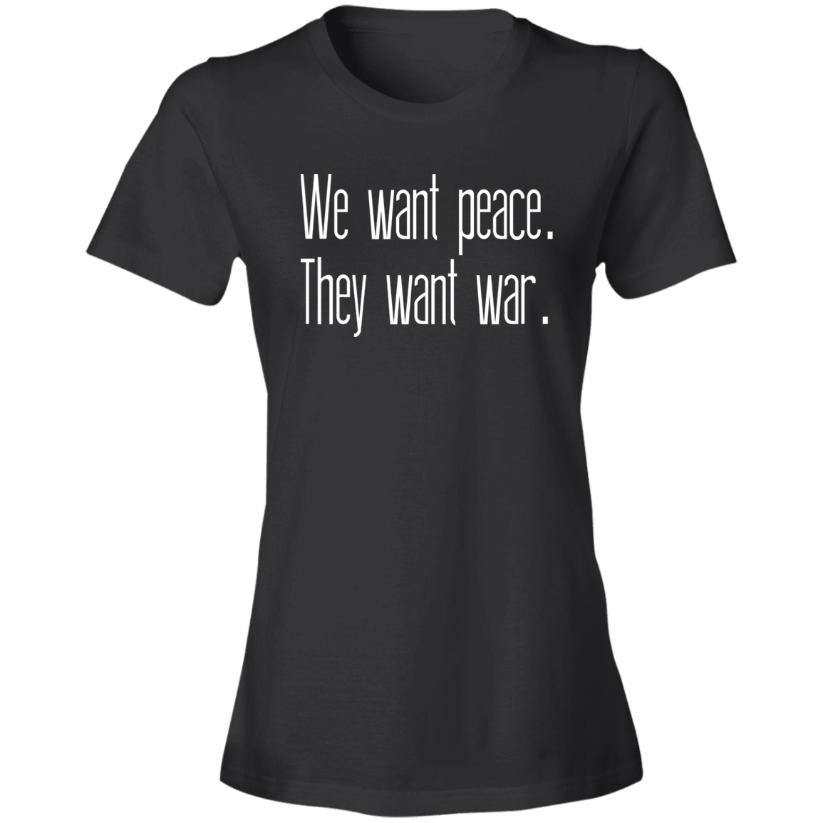 We Want Peace They Want War T-Shirt