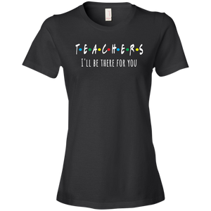 Teacher I'll Be There For You T-Shirt