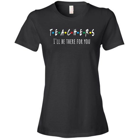 Teacher I'll Be There For You T-Shirt