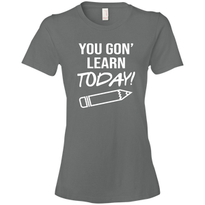 You Gon Learn Today T-Shirt