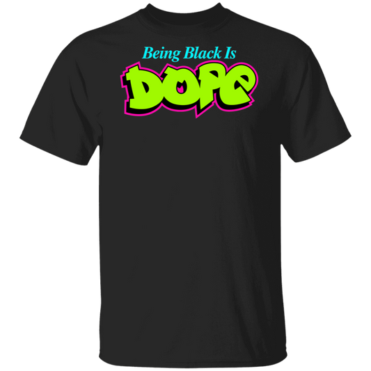 Being Black Is Dope T-Shirt
