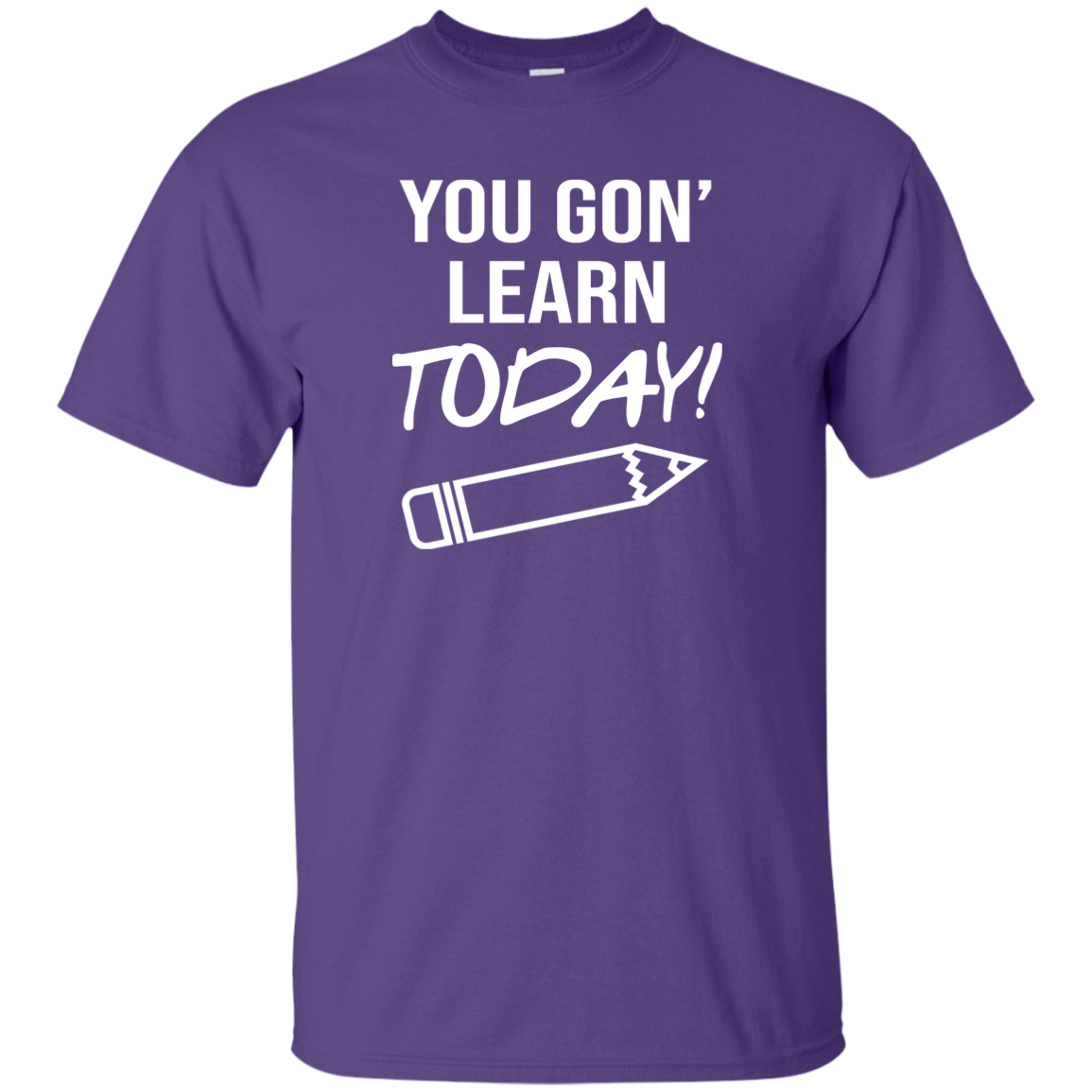 You Gon Learn Today T-Shirt