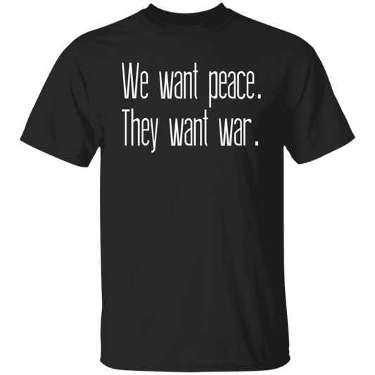 We Want Peace They Want War T-Shirt
