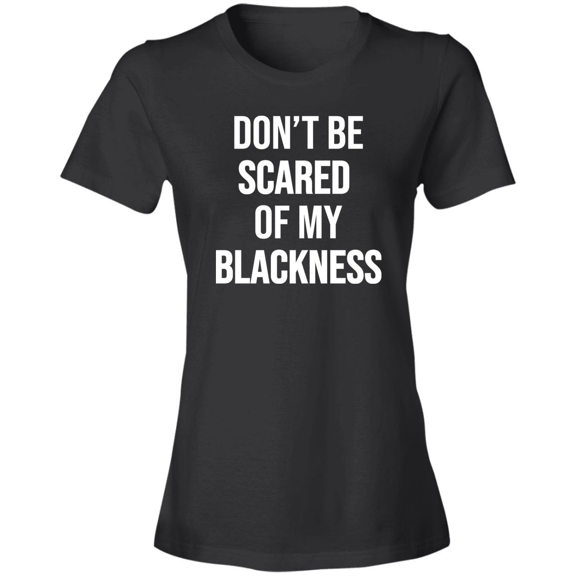 Dont Be Scared of My Blackness T-Shirt