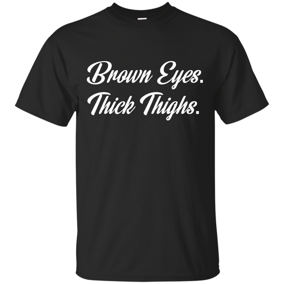 Brown Eyes Thick Thighs T-Shirt
