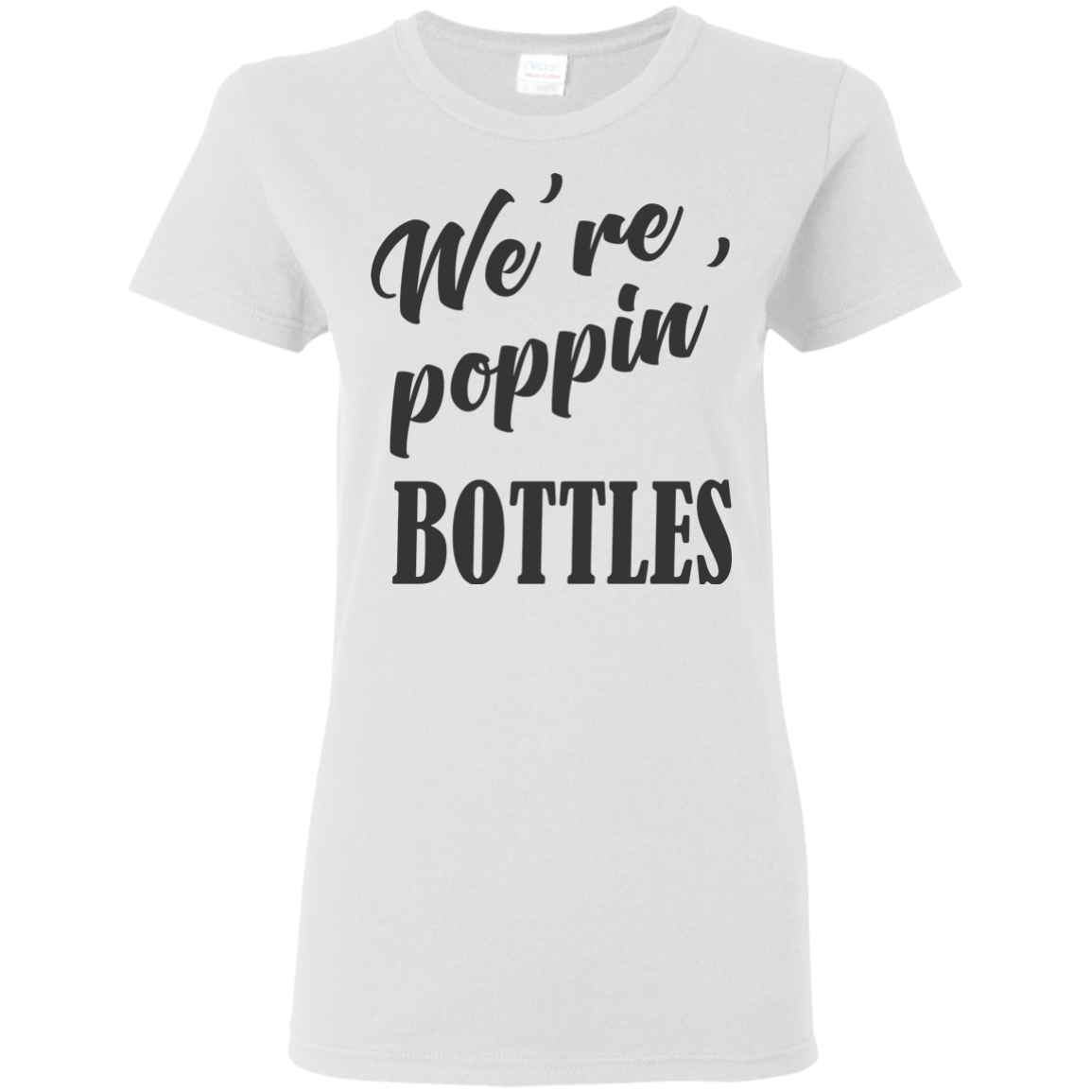 We're Poppin Bottles (Black) T-Shirt