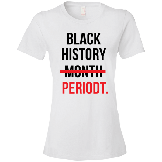 Black History Month PeriodT Ladies T-Shirt