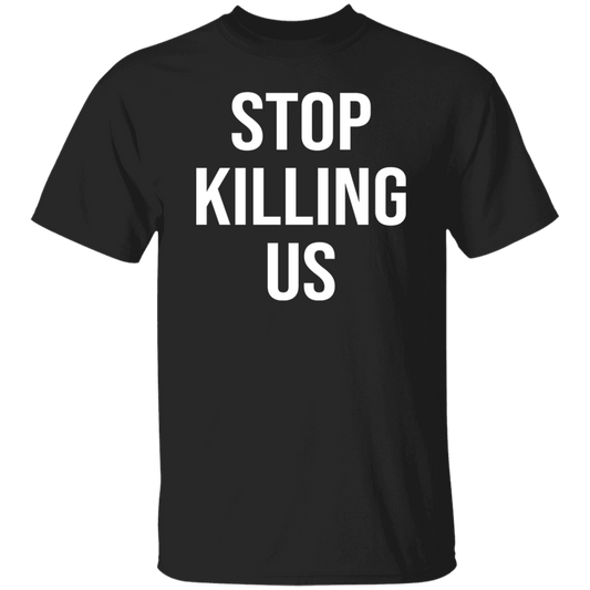 Stop Killing Us T-Shirt