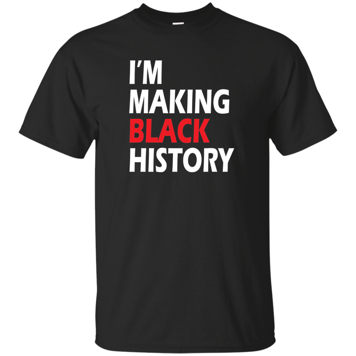 Im Making Black History Basic T-Shirt