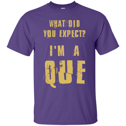 What Did You Expect I'm A Que Basic T-Shirt