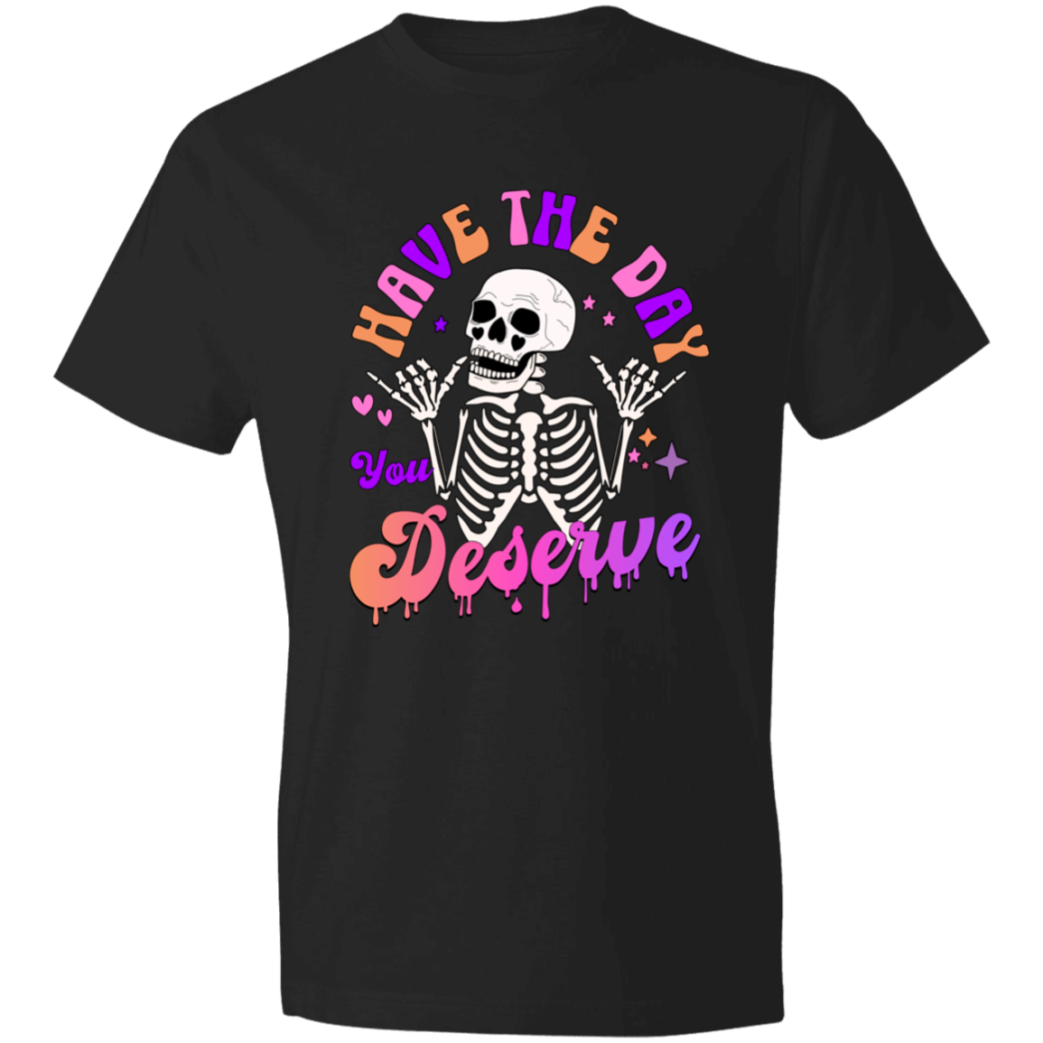 Have The Day You Deserve T-Shirt