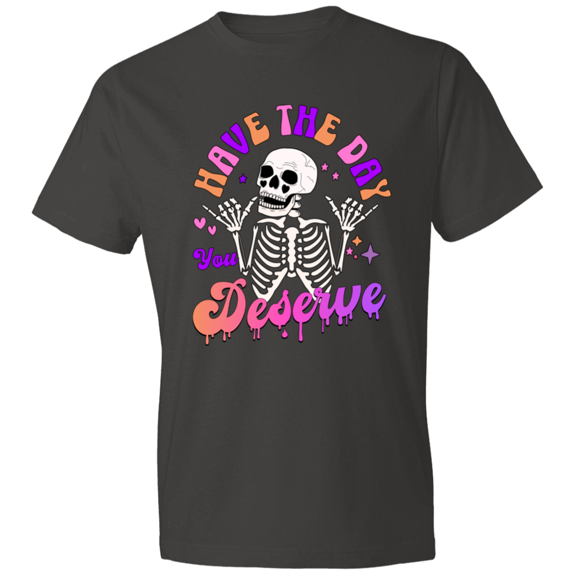 Have The Day You Deserve T-Shirt