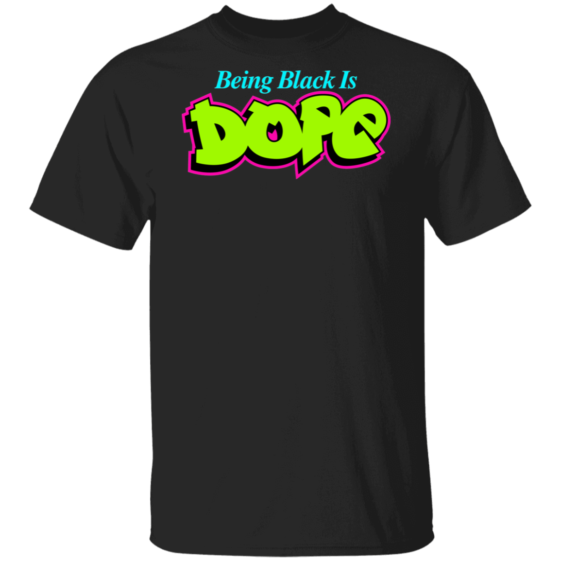 Being Black Is Dope T-Shirt