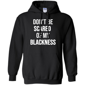 Dont Be Scared of My Blackness Hoodie