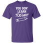 You Gon Learn Today T-Shirt