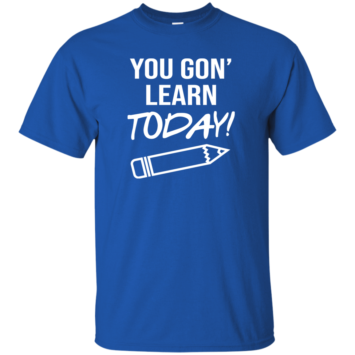 You Gon Learn Today T-Shirt