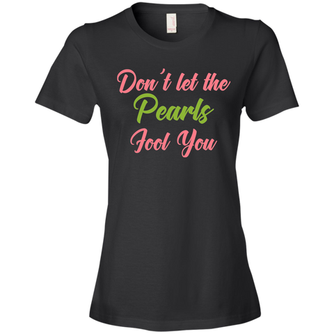 Don't Let The Pearls Fool You Ladies' T-Shirt