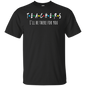 Teacher I'll Be There For You T-Shirt