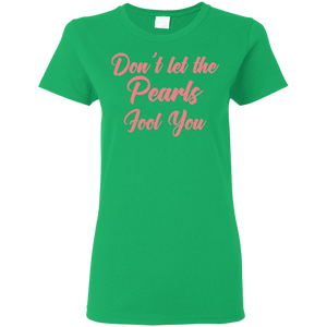 Don't Let the Pearls Fool You Ladies' Green T-Shirt