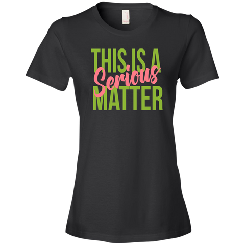 This is a Serious Matter 2 Ladies' T-Shirt