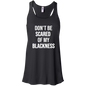 Dont Be Scared of My Blackness Ladies Tank