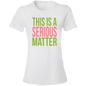 This is a Serious Matter Ladies' T-Shirt