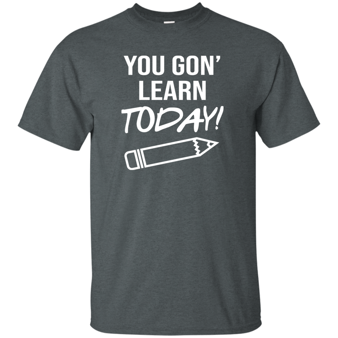 You Gon Learn Today T-Shirt