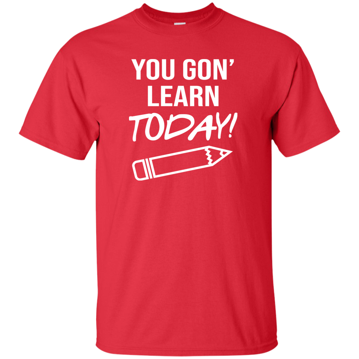 You Gon Learn Today T-Shirt