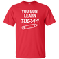 You Gon Learn Today T-Shirt