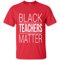 Black Teachers Matter T-Shirt
