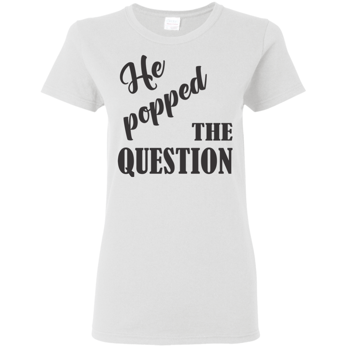 He Popped The Question (Black) T-Shirt